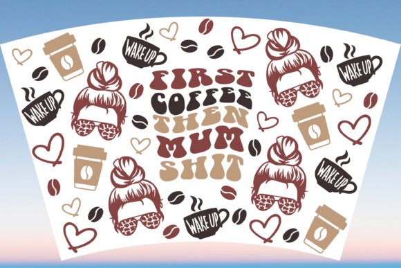 First Coffee then Mum Shit: Graphics & Print Templates