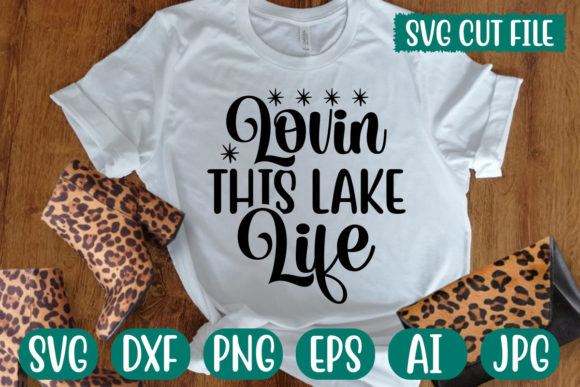 Lovin This Lake Life SVG: Graphics for T-Shirt Designs
